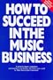 How to Succeed in the Music Business