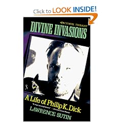 Divine Invasions: A Life of Philip K. Dick