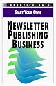 Start Your Own Newsletter Publishing Business (Start Your Own Business)