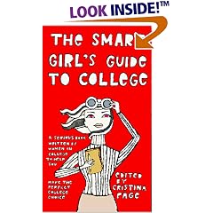 The Smart Girl's Guide to College: A Serious Book Written by Women in College to Help You Make the Perfect College Choice