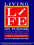 Living Life on Purpose: A Guide to Creating a Life of Success and Significance