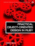 Practical Object-Oriented Design in Ruby: An Agile Primer (Addison-Wesley Professional Ruby Series)