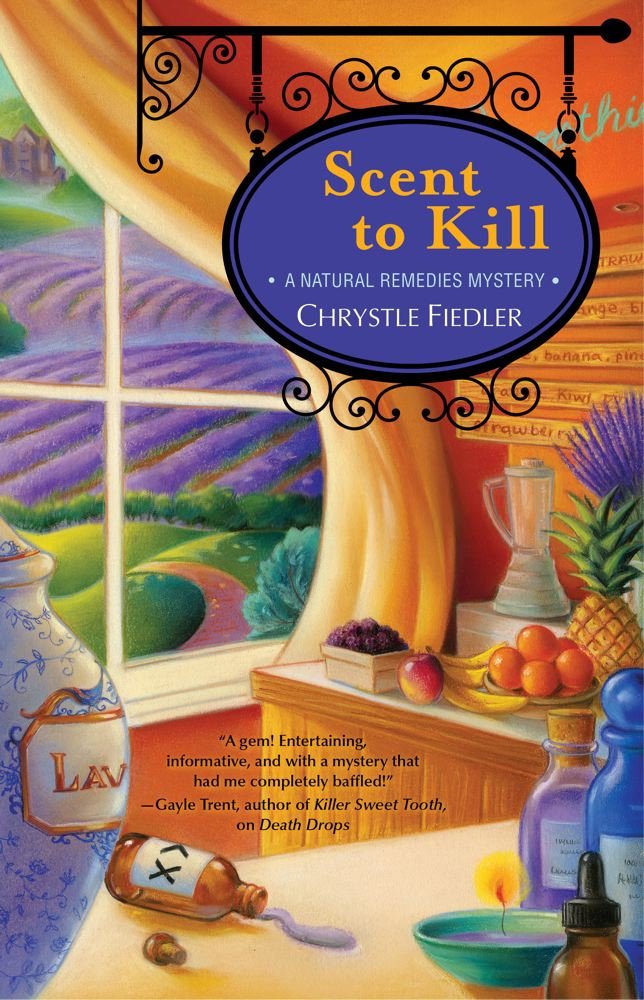 Scent to Kill: A Natural Remedies Mystery: Chrystle Fiedler ... Scent to Kill: A Natural Remedies Mystery: Chrystle Fiedler ...