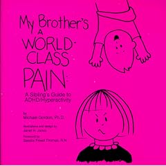 My Brother's a World-Class Pain: A Sibling's Guide to Adhd-Hyperactivity