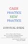 Cash Practice New Practice Survival Guide