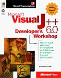 Microsoft Visual J++ 6.0 Developer's Workshop (Microsoft Programming Series) Shannon Dunn