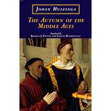 The Autumn of the Middle Ages ~ Johan Huizinga