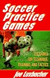 Soccer Practice Games/120 Games for Technique, Training, and Tactics