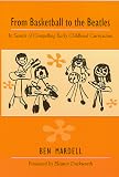 From Basketball to the Beatles: In Search of Compelling Early Childhood Curriculum
