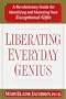 Liberating Everyday Genius: A Revolutionary Guide for Identifying and Mastering Your Exceptional Gifts