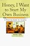 Honey, I Want to Start My Own Business: A Planning Guide for Couples