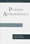 Plasma Astrophysics (Frontiers in Physics)