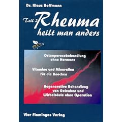 Rheuma heilt man anders, Tl.2: Osteoporosebehandlung ohne Hormone. Vitamine und Mineralien f�r die Knochen. Regenerative Behandlung von Wirbels�ule und Gelenken ohne Operation: TEIL II