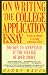 On Writing the College Application Essay: The Key to Acceptance and the College of your Choice
