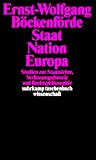 Staat, Nation, Europa: Studien zur Staatslehre, Verfassungstheorie und Rechtsphilosophie