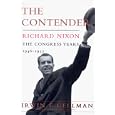 The Contender: Richard Nixon, the Congress Years, 1946-1952: Richard Nixon; the Congress Years 1946-1952'