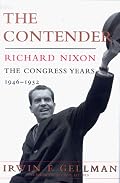 The Contender: Richard Nixon:  The Congress Years, 1946 to 1952