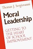 Moral Leadership: Getting to the Heart of School Improvement (The Jossey-Bass Education Series)