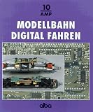 Modellbahn digital fahren: Fahren, schalten und melden mit digitalen Mehrzugsteuerungen - ein Vergleich der Startsysteme und ihrer Ausbaumoeglichkeiten
