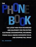 Phone Book: The Latest High-Tech Techniques And Equipment For Preventing Electronic Eavesdropping, Recording Phone Calls, Ending Harassing Calls, And Stopping Toll Fraud
