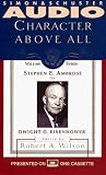 CHARACTER ABOVE ALL VOLUME 3 STEPHEN AMBROSE ON EISENHOWER (Character Above All Series , Vol 3)