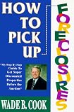 How to Pick Up Foreclosures: A Step-By-Step Guide for Getting Super Discounted Property Before the Auction