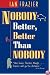 Nobody Better Better Than Nobody