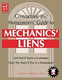 Contractors' and Homeowners' Guide to Mechanics' Liens : Get Paid If You're a Contractor, Don't Pay Twice If You're a Homeowner