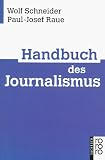 Handbuch des Journalismus - Wolf Schneider, Paul-Josef Raue
