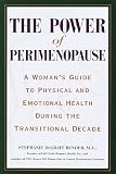 The Power of Perimenopause : A Woman's Guide to Physical and Emotional Health During Perimenopause