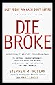 Die Broke : A Radical 4-Part Personal Finance Plan to Restore Your Confidence Increase Your Net Worth and Afford the Lifestyle of Your Dreams (Cassette)