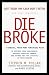 Books : Die Broke : A Radical 4-Part Personal Finance Plan