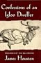 Confessions of an Igloo Dweller: Memories of the Old Arctic