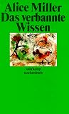 Das verbannte Wissen - Alice Miller
