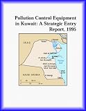 Pollution Control Equipment in Kuwait: A Strategic Entry Report, 1995 (Strategic Planning Series) (The Waste Management Research Group)