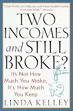 Two Incomes and Still Broke?: It's Not How Much You Make, but How Much You Keep