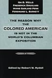 Books : The Reason Why the Colored American Is Not in the World's Columbian Exposition: The Afro-American's Contribution to Columbian Literature