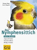 Produkt-Bild: Der Nymphensittich. Artgerecht halten. Gesund ern&auml;hren. Richtig verstehen