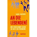 An die Lebenden!: Eine Streitschrift gegen die Welt der �konomievon "Raoul Vaneigem"