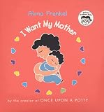 I Want My Mother (Frankel, Alona. Joshua & Prudence Books.)