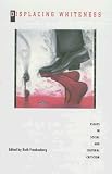 Displacing Whiteness: Essays in Social and Cultural Criticism