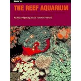 The Reef Aquarium: A Comprehensive Guide to the Identification and Care of Tropical Marine Invertebrates (Vol 2)
