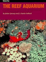 The Reef Aquarium, Vol. 2: A Comprehensive Guide to the Identification and Care of Tropical Marine Invertebrates