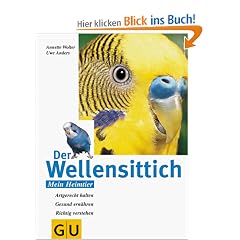 Der Wellensittich. Artgerecht halten. Gesund ern�hren. Richtig verstehen