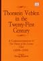 Thorstein Veblen in the Twenty-First Century: A Commemoration of the Theory of the Leisure Class (1899-1999)