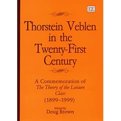 Thorstein Veblen in the Twenty-first Century: A Commemoration of the Theory of the Leisure Class (1899-1999)