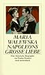 Maria Walewska. Napoleons grosse Liebe. Eine historische Biographie.
