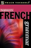 Beginner's French Grammar (Teach Yourself (Teach Yourself))