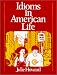 Idioms in American Life by Julie Howard ISBN 0134502078