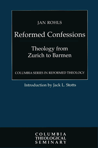Reformed Confessions: Theology from Zurich to Barmen (Columbia Series in Reformed Theology)